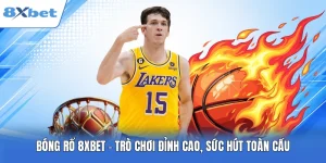 Bóng Rổ 8XBET - Trò Chơi Đỉnh Cao, Sức Hút Toàn Cầu