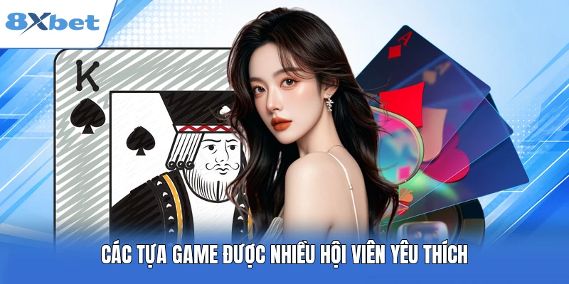 Các tựa game được nhiều hội viên yêu thích