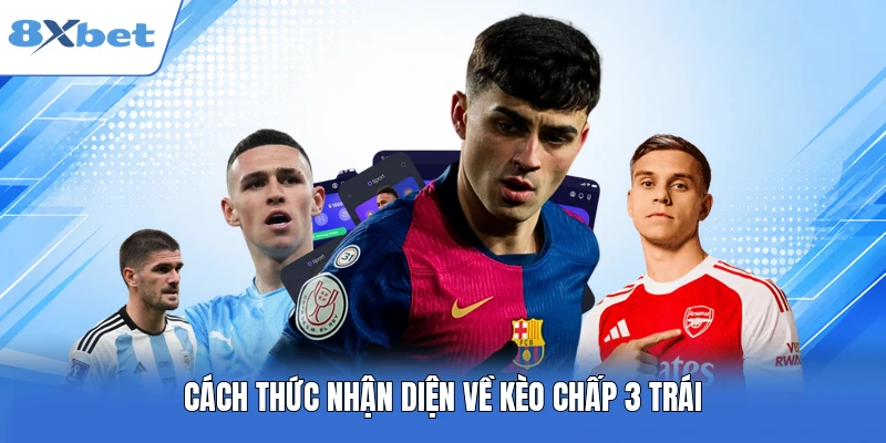 Cách thức nhận diện về kèo chấp 3 trái