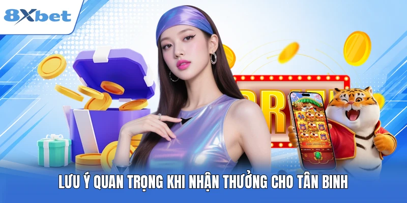 Lưu ý quan trọng khi nhận thưởng cho tân binh