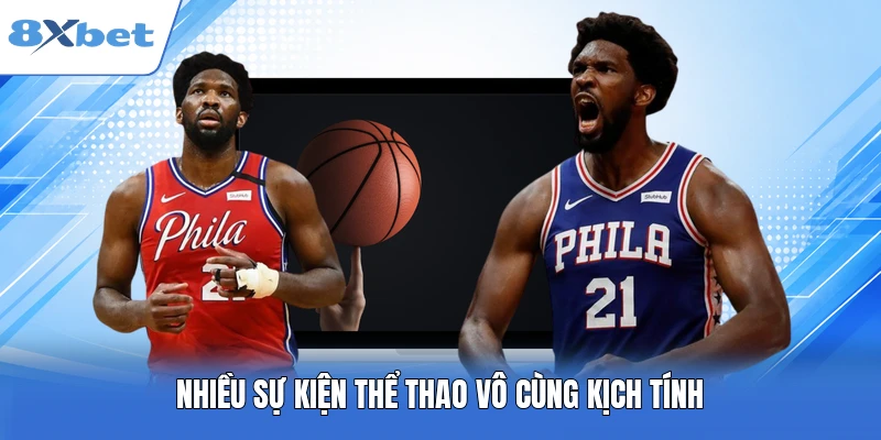 Nhiều sự kiện thể thao vô cùng kịch tính