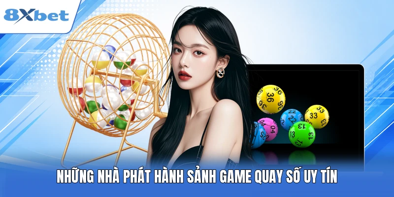 Những nhà phát hành sảnh game quay số uy tín