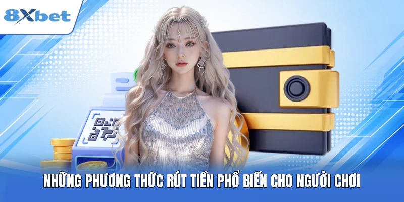 Những phương thức rút tiền phổ biến cho người chơi
