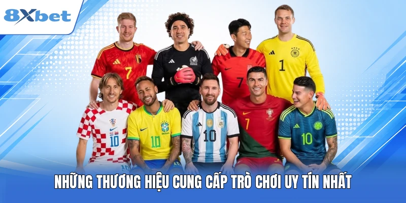 Những thương hiệu cung cấp trò chơi uy tín nhất