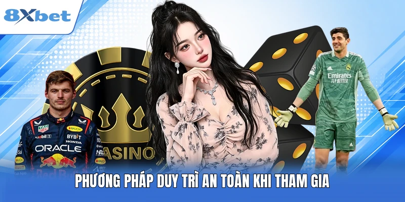 Phương pháp duy trì an toàn khi tham gia