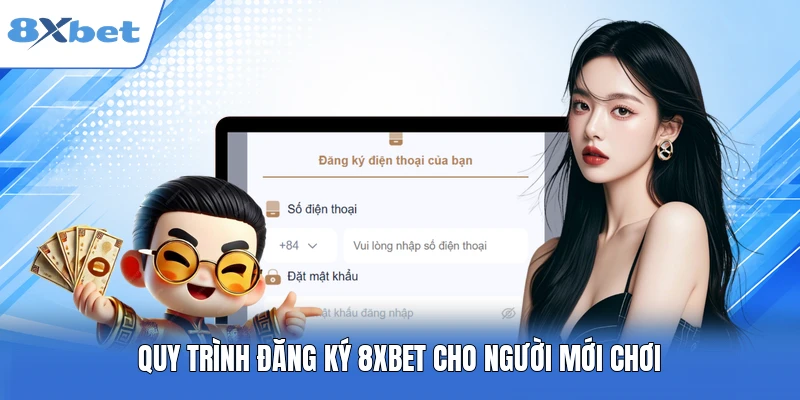 Quy trình đăng ký 8XBET cho người mới chơi