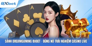Sảnh Dreamgaming 8XBET - Bùng Nổ Trải Nghiệm Casino Live