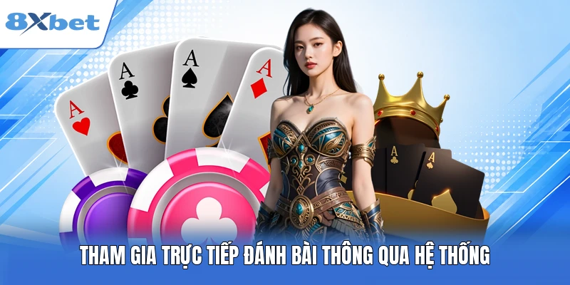 Tham gia trực tiếp đánh bài thông qua hệ thống