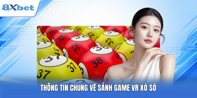 Thông tin chung về sảnh game VR xổ số