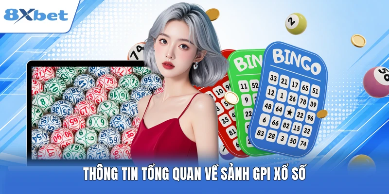 Thông tin tổng quan về sảnh GPI xổ số